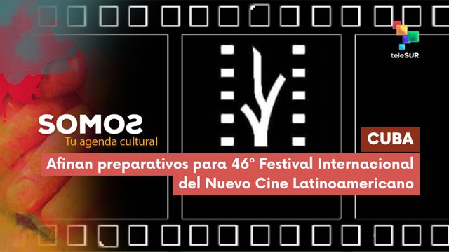 Inician preparativos para 46º Festival Internacional del Nuevo Cine Latinoamericano SOMOS 12-11-2025
