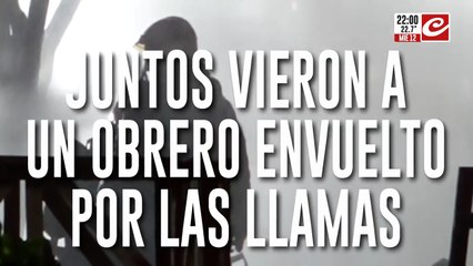 Vieron a un obrero envuelto por las llamas "perdimos todo y no tenemos seguro"