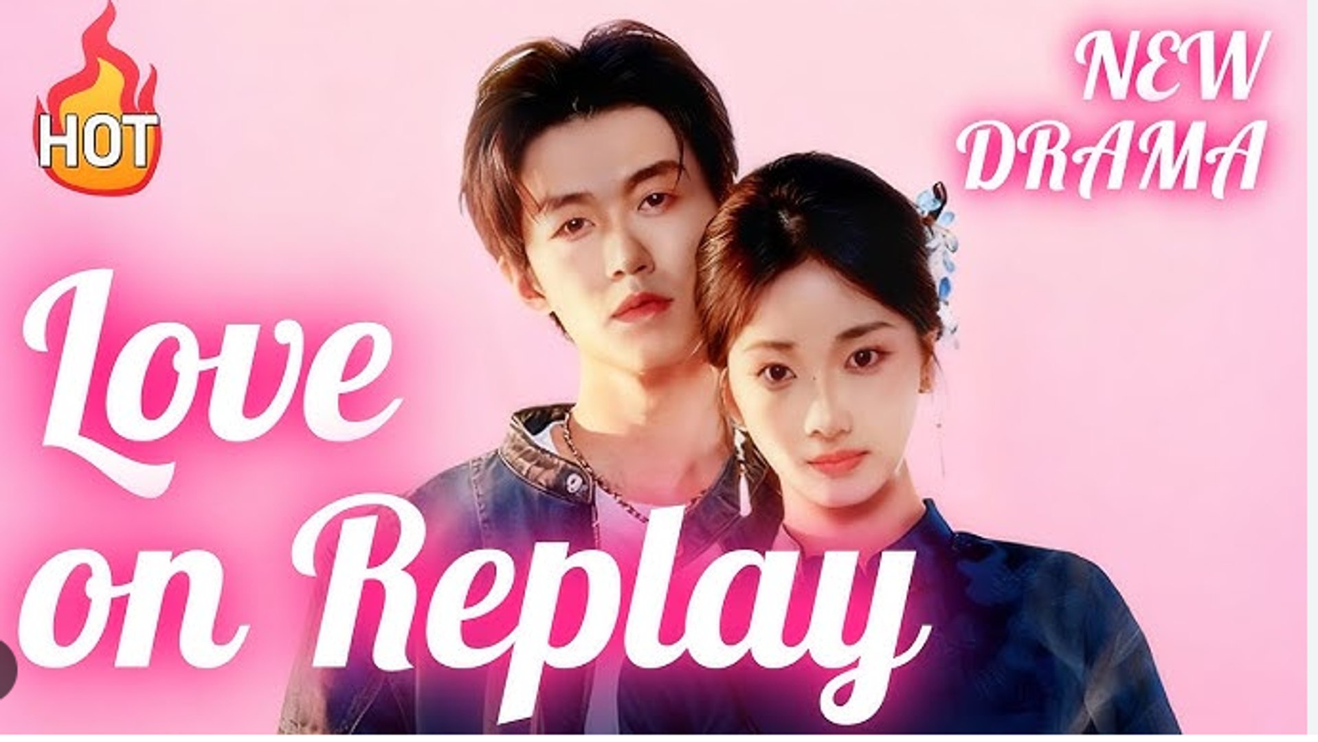 Love on Replay Chinese Drama - English Sub