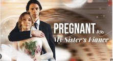 Pregnant By My Sister's Fiancé Full Movies English Sub
