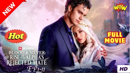 Blood & Silver- Rise of the Alpha's Rejected Mate (2025) - FULL - Reelshort