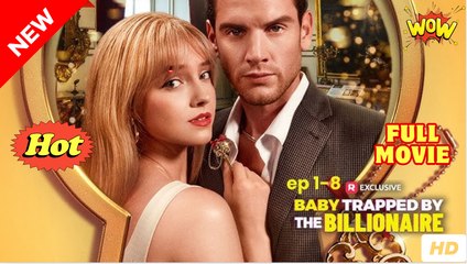 Baby Trapped By The Billionaire (NEW) - FULL [Eng Sub]