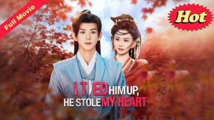 Engsub I Tied Him Up, He Stole My Heart