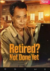 Retired Not Done Yet Chinese Drama - English Sub