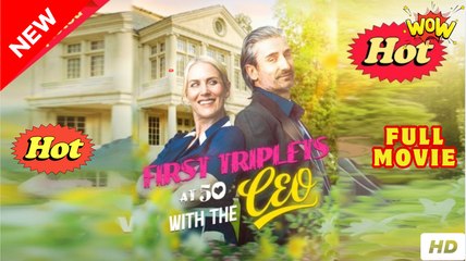 First Triplets At 50 With The CEO - FULL MOVIES ENGLISH SUB