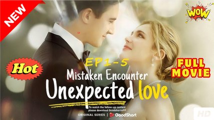 💥🎬 🔥 Mistaken Encounter Unexpected Love