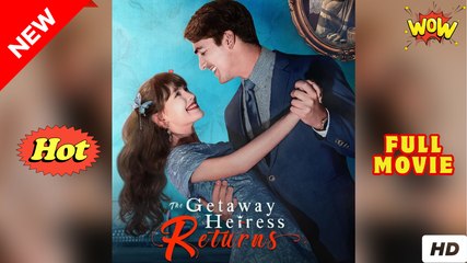 [Hot 2025🔥] The Getaway Heiress Returns