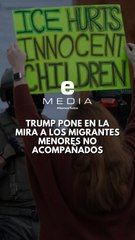 Trump pone en la mira a los migrantes menores de edad