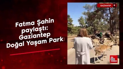 Fatma Şahin paylaştı: Gaziantep Doğal Yaşam Parkı