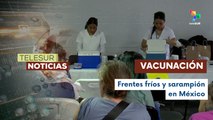 México refuerza vacunación ante la llegada de frentes fríos y el brote de sarampión