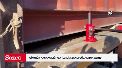 Gümrük kaçakçılığıyla ilgili 3 zanlı gözaltına alındı