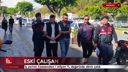 Antalya'da iş yerinin kasasından 1 milyon TL değerinde döviz çalan hırsız eski çalışanı çıktı
