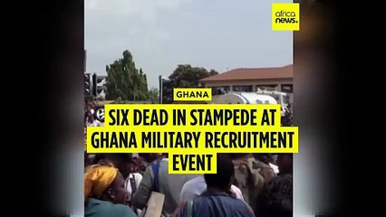 Six people die in a stampede during military recruitment in Ghana