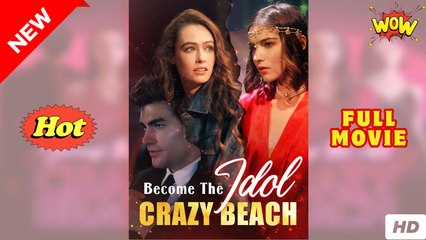 Become the Idol- Crazy Beach - Full Movie HD - SweetRomantic Love Drama ShortFilms Hot
