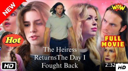 The Heiress Returns- The Day I Fought Back - Full Movie HD - SweetLove Romantic Independent Woman Protective Husband Strong-Willed Love After Divorce Pregnancy Short DramaFilms