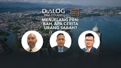 Dialog Tiga Penjuru: Menjelang PRN | Bah, apa cerita urang Sabah