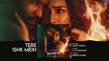 Tere Ishk Mein (Audio) | Dhanush, Kriti | AR Rahman | Arijit Singh | Irshad Kamil