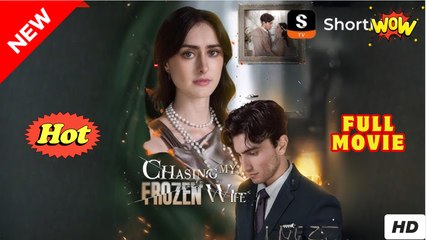 Chasing My Frozen Wife - Full Movie HD - SweetRomance Romantic Love ShortDrama Films