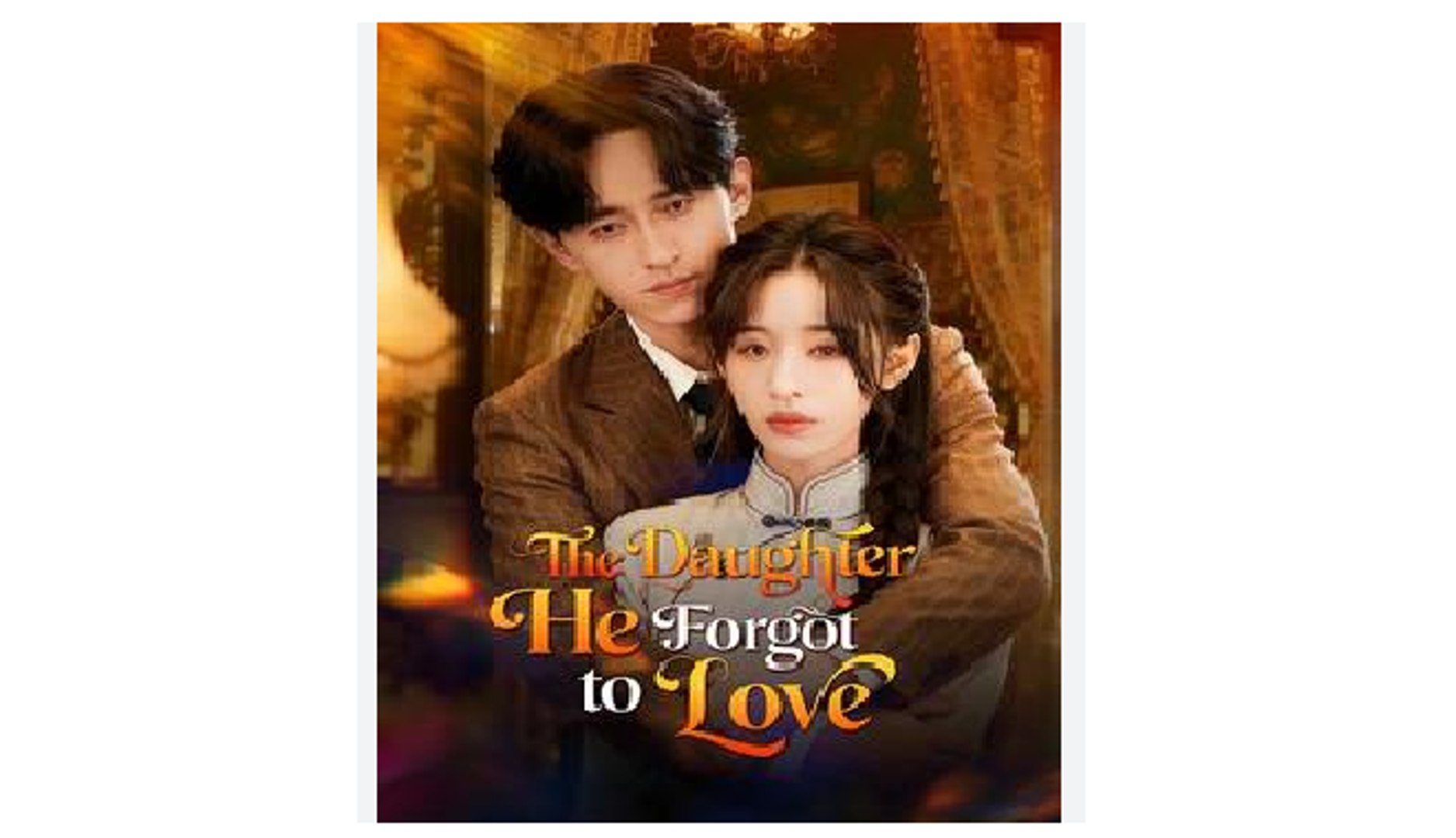 ⁣The Daughter He Forgot to Love Chinese Drama - English Sub
