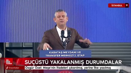 Özgür Özel: Meşe’nin ifadeleri çıkarılmış, yerine İlke yazılmış