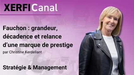 Fauchon : grandeur, décadence et relance d’une marque de prestige [Christine Kerdellant]