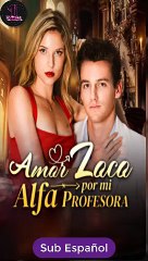 [SUB ESPAÑOL] Amor Loco por mi Alfa Profesora serie completa