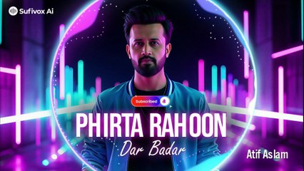 Phirta Rahoon Dar Badar – Atif Aslam Soulful Voice | Remix 2025 | Sufivox Ai