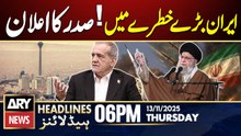 Iran in Big Danger | ARY News 6 PM Prime Time Headlines | 13th Nov 2025