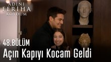 Açın Kapıyı Kocam Geldi - Adını Feriha Koydum 48. Bölüm