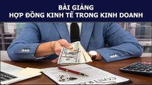 BÀI GIẢNG - HỢP ĐỒNG KINH TẾ TRONG KINH DOANH