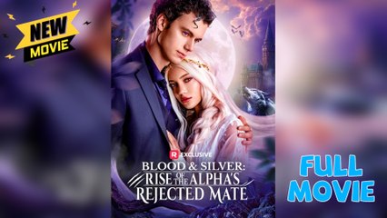 Blood & Silver - Rise of the Alpha's Rejected Mate #Reelshort