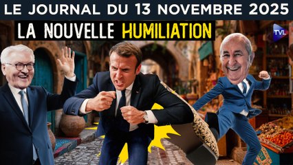 Macron : l’humiliation germano-algérienne - JT du jeudi 13 novembre 2025