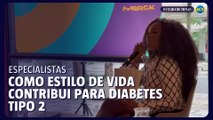 Estilo de vida moderno incentiva o desenvolvimento do diabetes tipo 2, explica especialistas