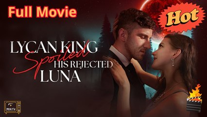 Complete - Lycan King Spoils His Rejected Luna Full - Miatv - Full Movie