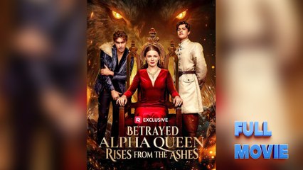 Betrayed Alpha Queen Rises from the Ashes Short Drama 2025