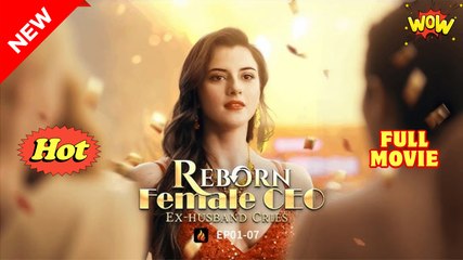 Reborn Female CEO, Ex Husband Cries Full Movie