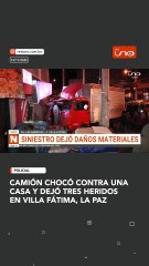 Camión chocó contra una casa y dejó tres heridos en Villa Fátima, La Paz