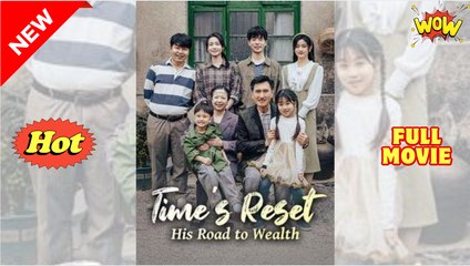 Time's Reset - His Road To Wealth - full Chinese short drama