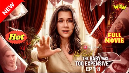 He Said the Baby Was Too Expensive (Reelshort) - Full Movie