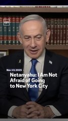 Netanyahu: I Am Not Afraid of Going to New York City