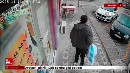 Aksaray'da araçtaki piknik tüpü bomba gibi patladı