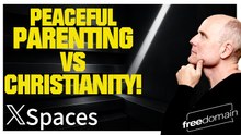 Peaceful Parenting vs CHRISTIANITY! Twitter/X Space