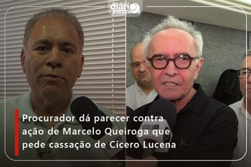Procurador dá parecer contra ação de Marcelo Queiroga que pede cassação de Cícero Lucena