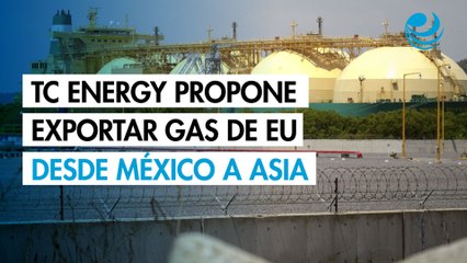 TC Energy propone exportar gas de EU desde México a Asia en consultas del T-MEC