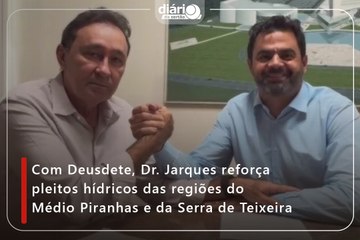 Com Deusdete, Dr. Jarques reforça pleitos hídricos das regiões do Médio Piranhas e da Serra de Teixeira