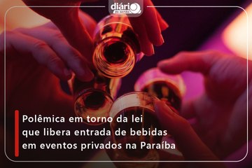 Polêmica em torno da lei que libera entrada de bebidas em eventos privados na Paraíba