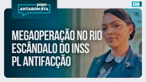Megaoperação no Rio/Escândalo do INSS/PL Antifacção | Papo Antagonista - 13/11/2025