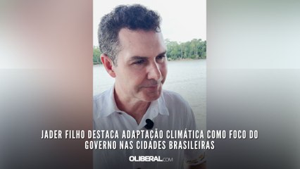 Jader Filho destaca adaptação climática como foco do governo nas cidades brasileiras