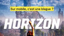 Horizon sur mobile, c'est une blague ??