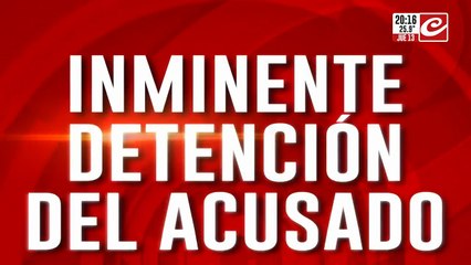 Inminente detención del acusado